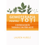 Gemoterapia pentru toti - O introducere in ingrijirile din stari acute - Lauren Hubele