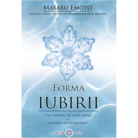 Forma iubirii - carte - Masaru Emoto