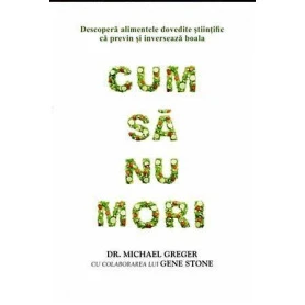Cum sa nu mori - carte - Michael Greger