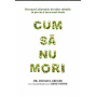 Cum sa nu mori - carte - Michael Greger