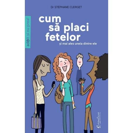 Cum sa placi fetelor - Si mai ales uneia dintre ele - Stéphane Clerget - carte - DPH