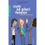 Cum sa placi fetelor - Si mai ales uneia dintre ele - Stéphane Clerget - carte - DPH