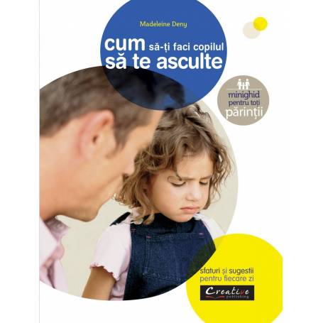 Cum sa-ti faci copilul sa te asculte - Madeleine Deny - carte - DPH