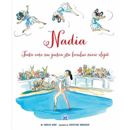 Nadia - Fata care nu putea sta locului nicio clipa - Karlin Gray, Christine Davenier - carte - DPH
