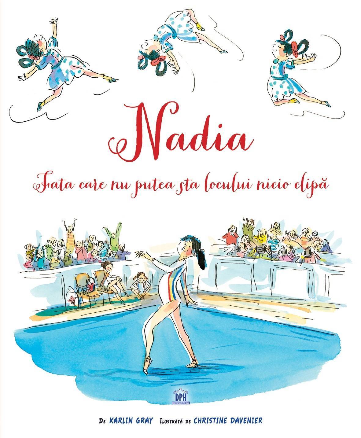 Nadia - Fata Care Nu Putea Sta Locului Nicio Clipa - Karlin Gray, Christine Davenier - Carte - Dph