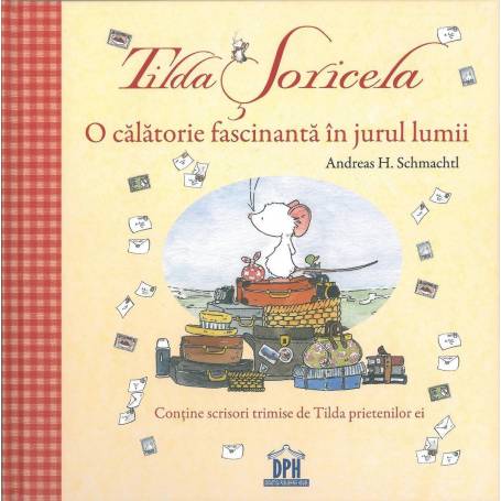 Tilda Soricela - O calatorie fascinanta in jurul lumii - Andreas H. Schmachtl - carte - DPH