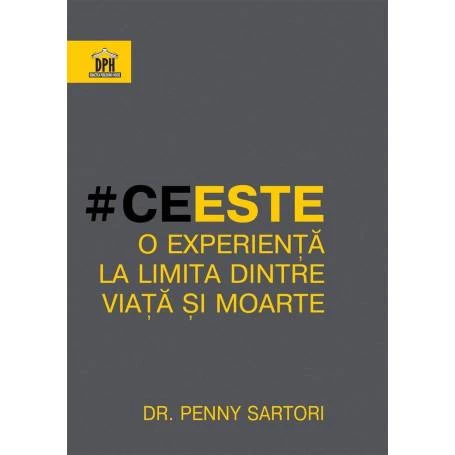 Ce este o experienta la limita dintre viata si moarte - Dr. Penny Sartori - carte - DPH
