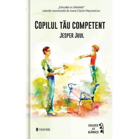 Copilul tau competent, Jesper Juul – carte – Editura Univers