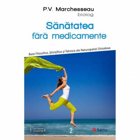 Sanatatea fara medicamente, P.V. Marchesseau - carte - Editura Sens