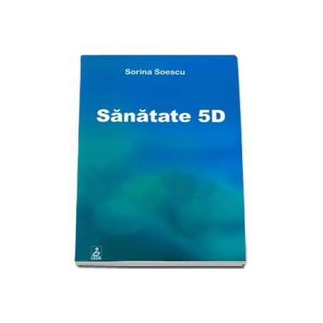 Sanatate 5D - carte - Sorina SoescuSanatate 5D - carte - Sorina Soescu