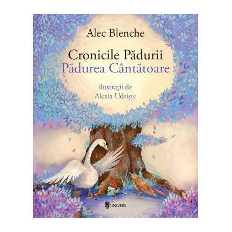 Cronicile Padurii carte Alec Blenche, editura Univers