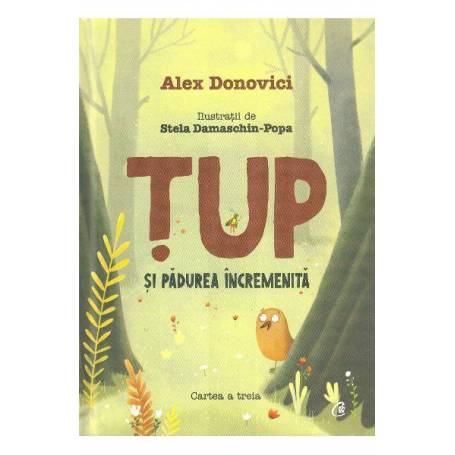 Tup si padurea incremenita cartea, cartea a treia Alex Donovici, editura Curtea Veche