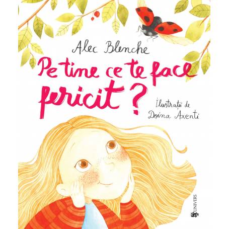 Pe tine ce te face fericit? Alec Blenche, editura Univers