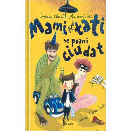 Mami si tati se poarta ciudat Ioana Chicet Macoveiciuc, editura Univers