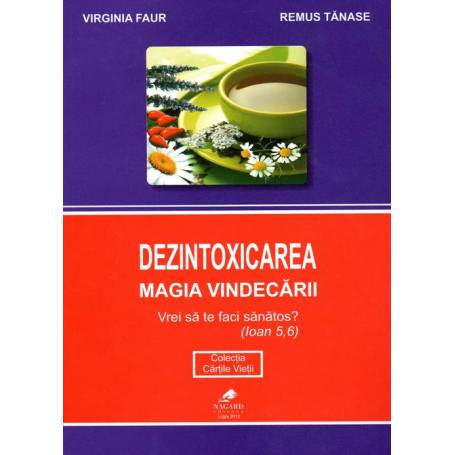 Dezintoxicarea - Magia vindecarii - carte - Virgina Faur, Remus Tanase