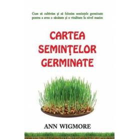 Cartea semintelor germinate - carte - Ann Wigmore