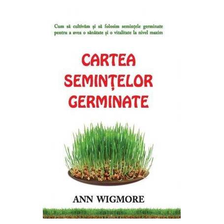 Cartea semintelor germinate - carte - Ann Wigmore