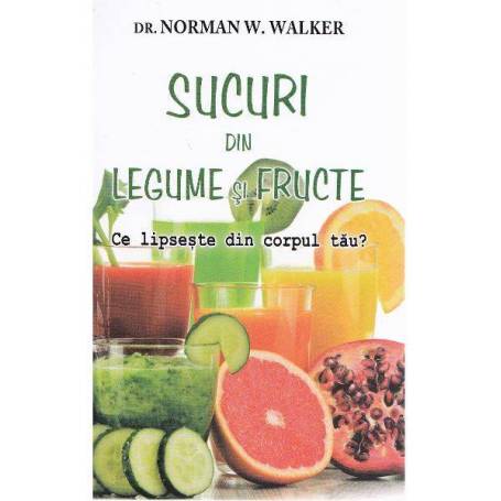 Sucuri din legume si fructe - carte - Norman W.Walker