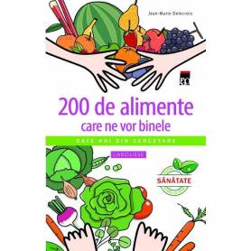 200 de alimente care ne vor binele - carte - Jean-Marie Delecroix 