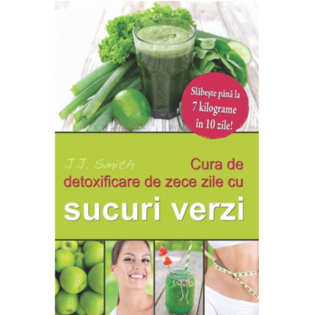 Cura de detoxifiere de 10 zile cu sucuri verzi - carte - J.J Smith