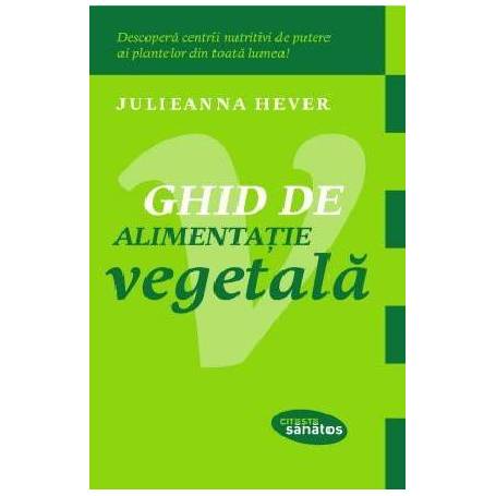Ghid de alimentatie vegetala - carte - Julieanna Hever