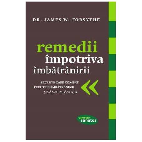 Remedii impotriva imbatranirii - carte - Dr. James W. Forsythe