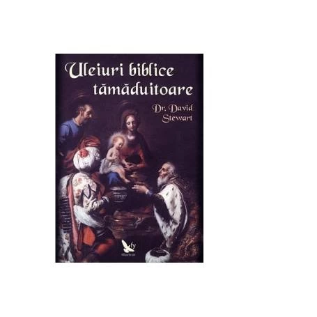 Uleiuri biblice tamaduitoare - Carte - Dr. David Stewart, Editura For You
