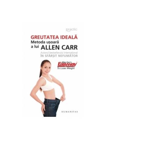 Greutatea ideala, metoda usoara - Allen Carr, Editura Humanitas