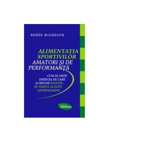 Alimentatia sportivilor amatoride performanta - Carte - Renee McGregor, Editura Lifestyle