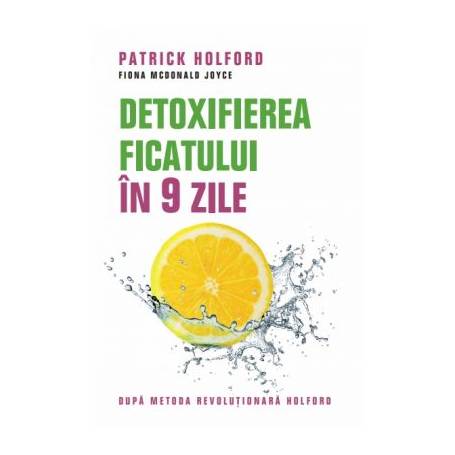 Detoxifierea ficatului in 9 zile - Carte - Patrick Holford, Fiona McDonald Joyce, Editura Litera