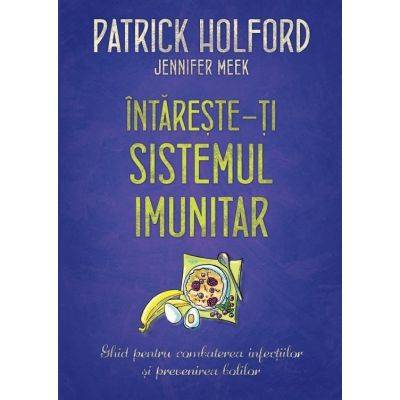 Intareste-ti sistemul imunitar - carte - patrick holford, editura litera