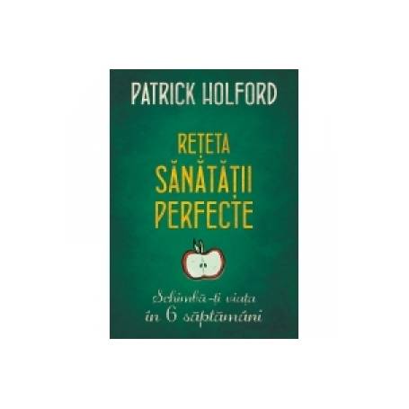 Reteta sanatatii perfecte - Carte - Patrick Holford, Editura Litera
