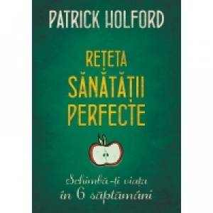 Reteta sanatatii perfecte - carte - patrick holford, editura litera