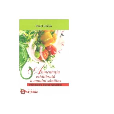 Alimentatia Echilibrata a Omului Sanatos - Carte - Pavel Chirila, Editura National