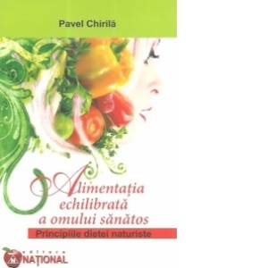 Alimentatia echilibrata a omului sanatos - carte - pavel chirila, editura national
