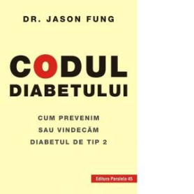 Codul Diabetului - Carte - Jason Fung, Editura Paralela 45
