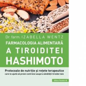 Farmacologia alimentara a Tiroiditei Hashimoto - Carte - Izabella Wentz, Editura Paralela 45