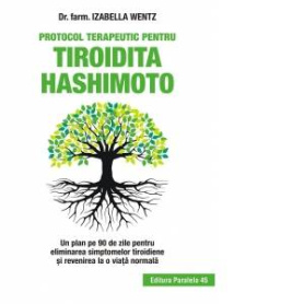 Protocol terapeutic pentru Tiroidita Hashimoto - Carte - Izabella Wentz, Editura Paralela 45