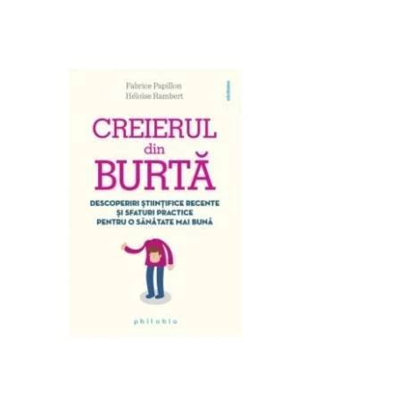 Creierul din burta - Carte - Fabrice Papillon, Heloise Rambert, Editura Philobia