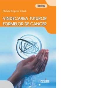 Vindecarea tutror formelor de cancer - hulda regehr clark, editura vidia