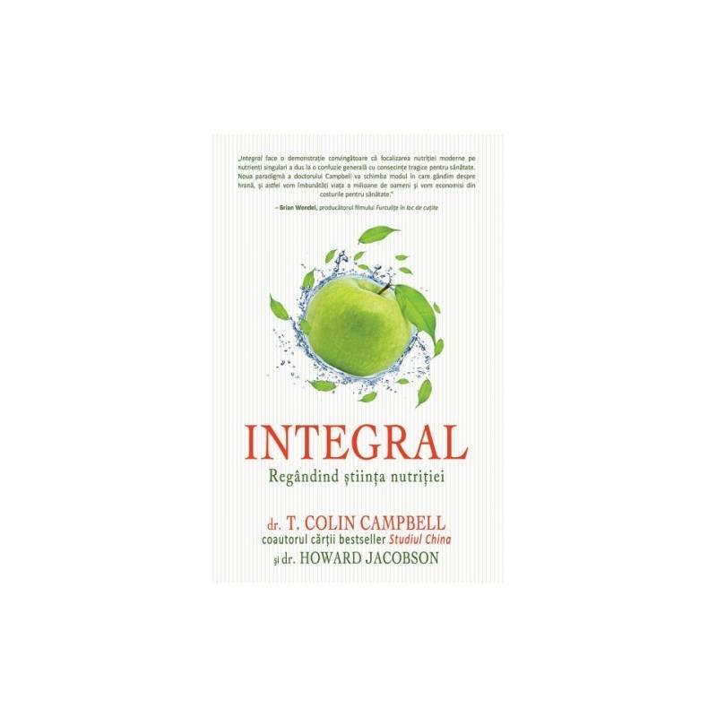 Integral: Regandind Stiinta Nutritiei - carte - Colin Campbell si