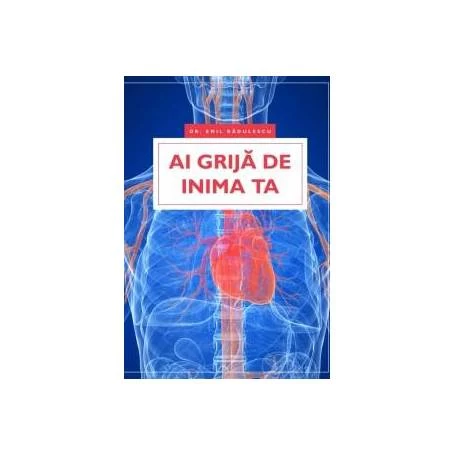 Ai grija de inima ta - carte - Emil Radulescu - Viata si sanatate