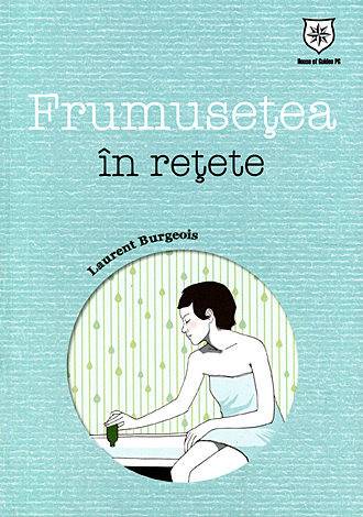 Frumusetea in retete - carte - Laurent Burgeois - House of Guides