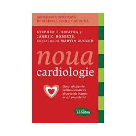 Noua cardiologie - carte - Stephen Sinatra , James Roberts , Martin Zucker - Citeste sanatos