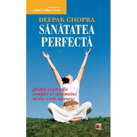 Sanatatea perfecta - carte - Deepak Chopra - Paralela 45