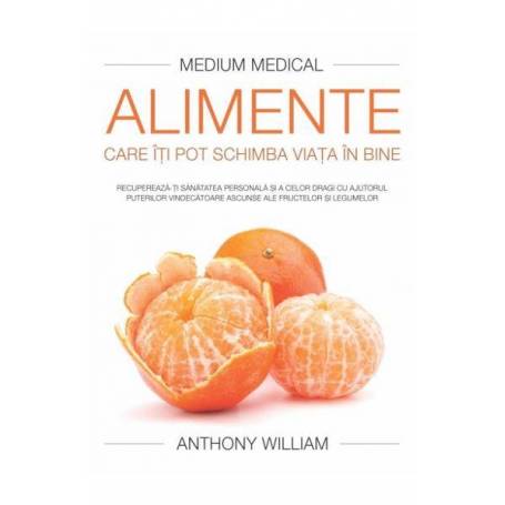 Alimente care iti pot schimba viata in bine - carte - Anthony William - Adevar Divin