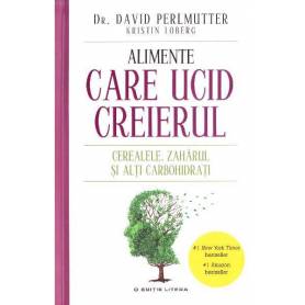 Alimente care ucid creierul - carte - David Perlmutter, Kristin Loberg - Adevar Divin