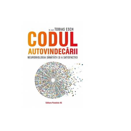 Carte Codul autovindecarii, Tobias Esch - Paralela 45