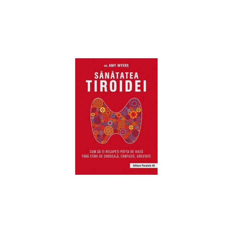 Carte Sanatatea tiroidei, Amy Myers - Paralela 45