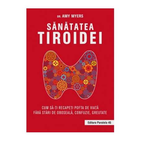 Carte Sanatatea tiroidei, Amy Myers - Paralela 45